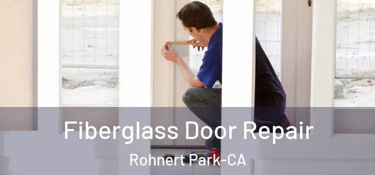 Fiberglass Door Repair Rohnert Park-CA