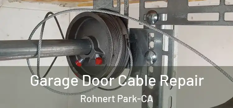  Garage Door Cable Repair Rohnert Park-CA